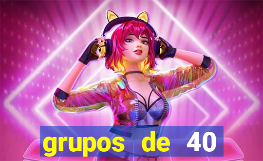 grupos de 40 dezenas da quina